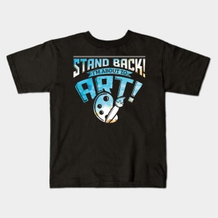 Stand Back I'm About To Art Funny Artist Pun Kids T-Shirt